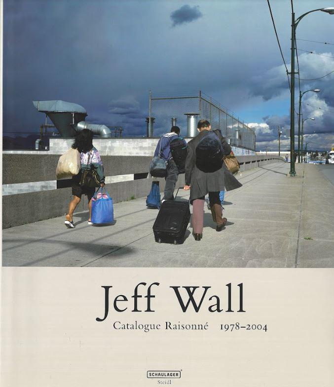 Jeff Wall : catalogue raisonne 1978-2004 cover