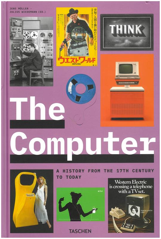 The computer : a history from the 17th century to today / Jens Muller ; editor, Julius Wiedemann cover