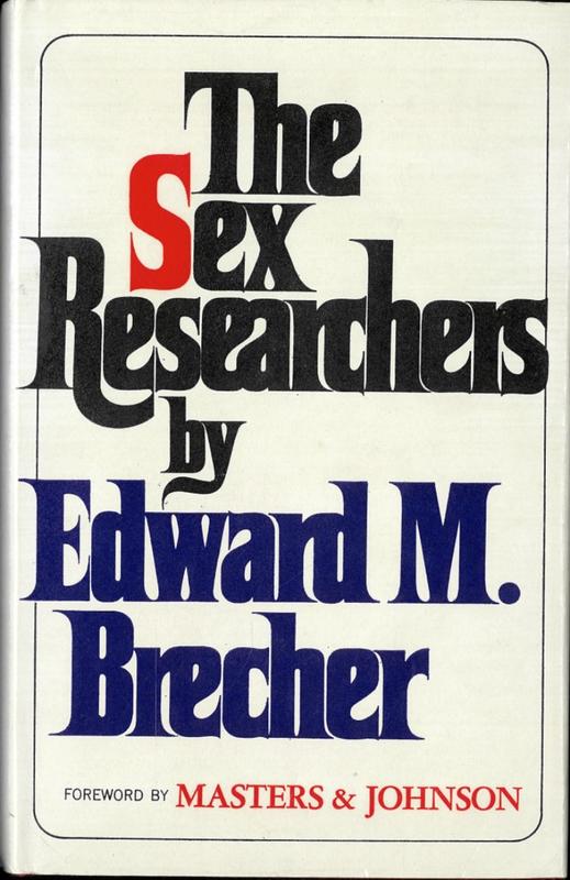 The sex researchers / by Edward M. Brecher ; foreword by William H. Masters & Virginia E. Johnson cover