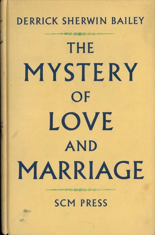 The mystery of love and marriage : a study in the theology of sexual relation / Derrick Sherwin Bailey cover
