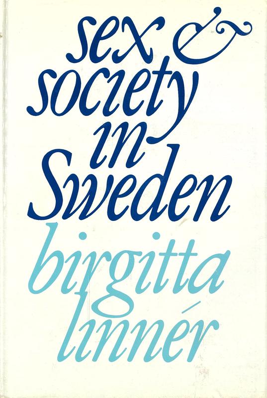 Sex and society in Sweden / Birgitta Linnér in collaboration with Richard J. Litell ; preface by Lester A. Kirkendale ; photographs by Lennart Nilsson cover