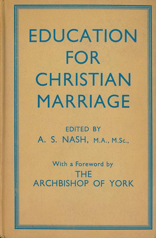 Education for Christian marriage : its theory and practice / edited by A. S. Nash cover