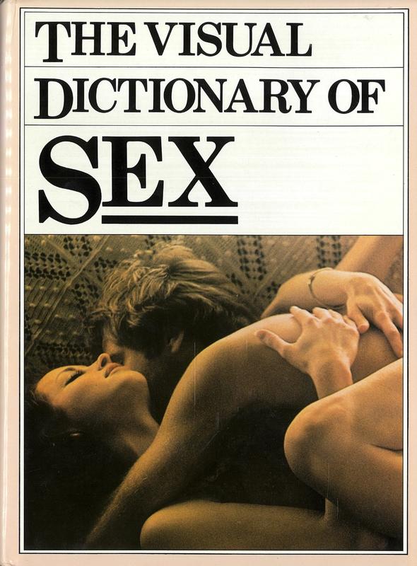 The visual dictionary of sex / medical editor-in-chief, Eric J. Trimmer ; consultants, E. Chigier [and 8 others] ; contributors, Martin Cole [and 21 others] cover