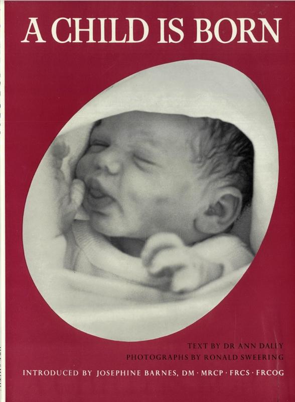A child is born / photographs by Ronald Sweering ; text by Ann Dally ; foreword by Josephine Barnes cover
