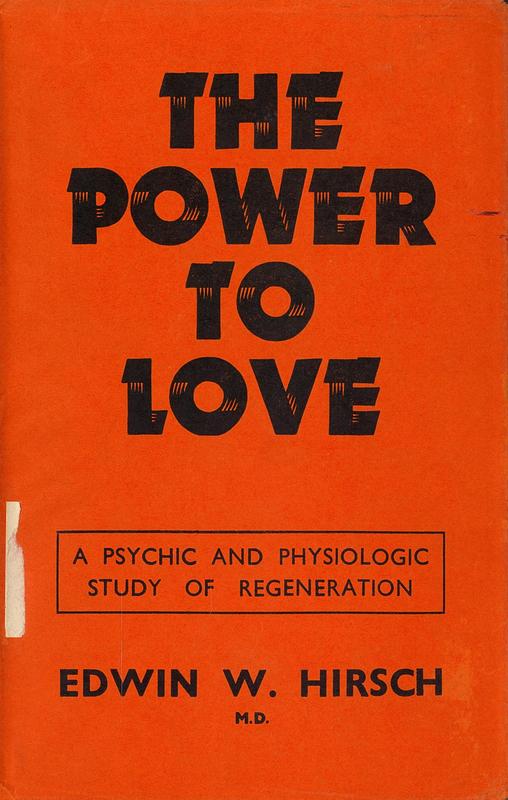 The power to love : a psychic and physiologic study of regeneration / by Edward W. Hirsch cover