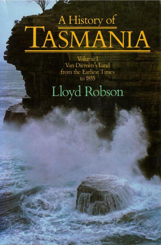 A history of Tasmania : volume I : Van Diemen's land from the earliest times to 1855 / Lloyd Robson cover