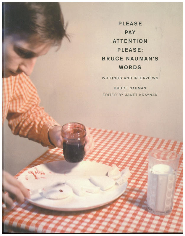 Please pay attention please : Bruce Nauman's words : writings and interviews cover