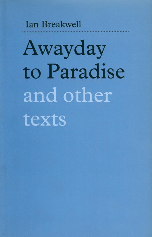 Ian Breakwell : awayday to paradise and other texts cover