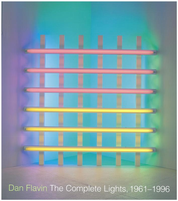 Dan Flavin : the complete lights 1961-1996 / Michael Govan and Tiffany Bell ; with an essay by Brydon E. Smith and Catalogue of lights by Tiffany Bell and David Gray cover