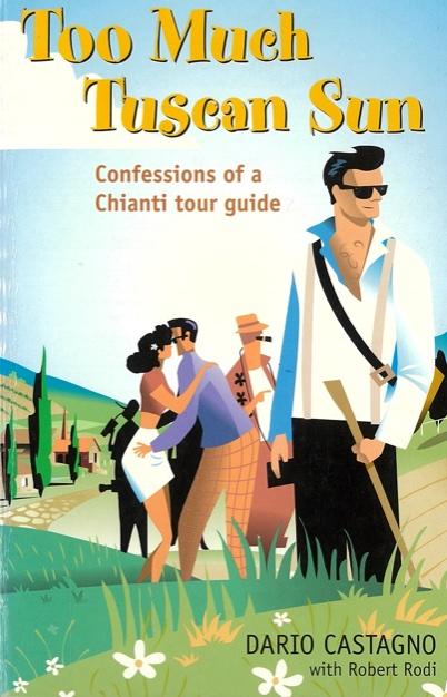Too much Tuscan sun : confessions of a Chianti tour guide / Dario Castagno with Robert Rodi cover