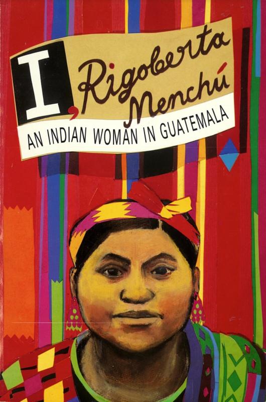 I, Rigoberta Menchú : an Indian woman in Guatemala / edited and introduced by Elisabeth Burgos-Debray ; translated by Ann Wright cover