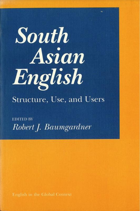 South Asian English : structure, use, and users / edited by Robert J. Baumgardner cover