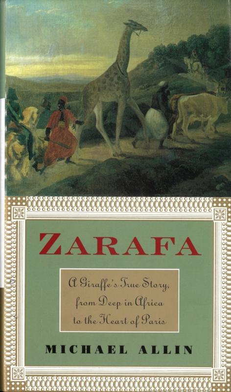 Zarafa : a giraffe's true story, from deep in Africa to the heart of Paris / Michael Allin cover