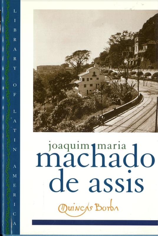 Quinca Borba / by Joaquim Maria Machado de Assis ; translated by Gregory Rabassa ; introduction by David T. Haberly ; afterword by Celso Favaretto cover