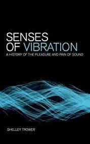 Senses of vibration : a history of the pleasure and pain of sound / Shelley Trower cover