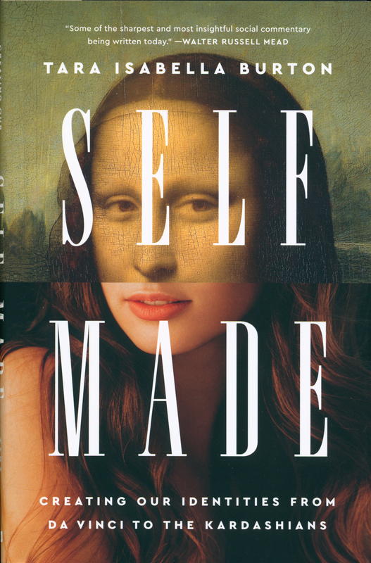 Self-made : creating our identities from Da Vinci to the Kardashians / Tara Isabella Burton cover
