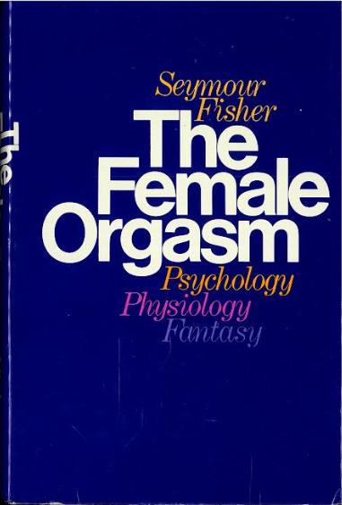 The female orgasm : psychology, physiology, fantasy / Seymour Fisher cover