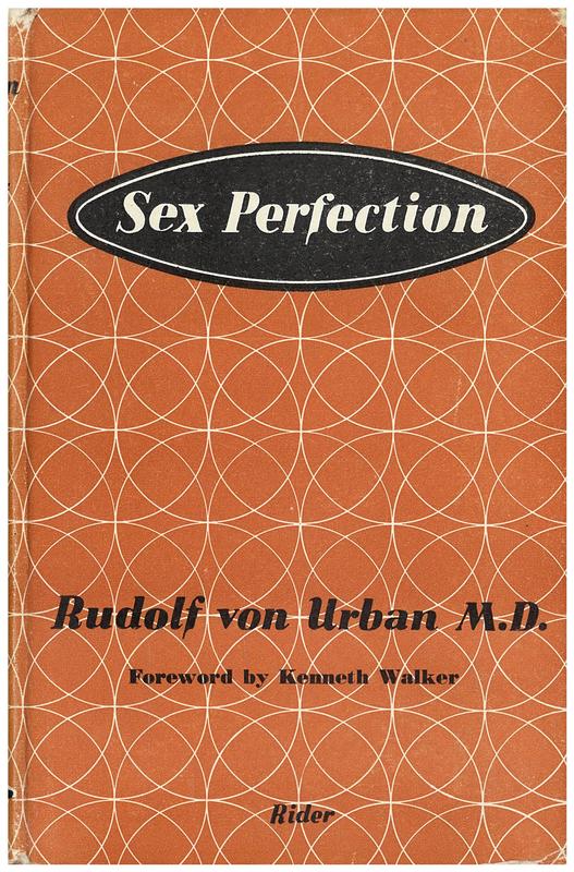 Sex perfection : a new approach to the sex life of mankind / by Rudolf Von Urban ; foreword by Kenneth Walker cover