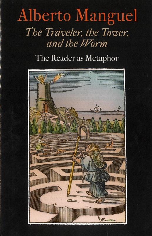 The traveler, the tower, and the worm : the reader as metaphor / Alberto Manguel cover