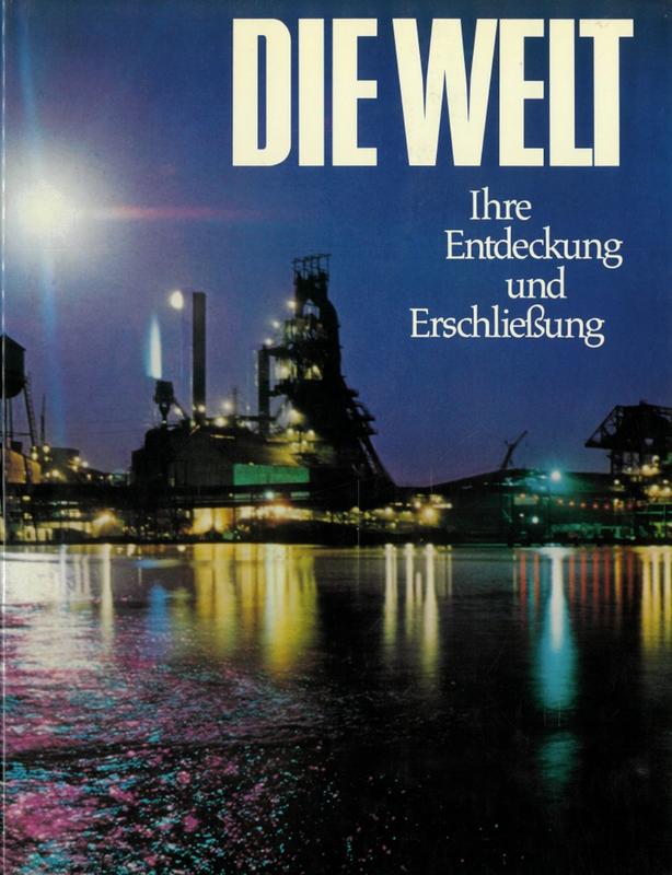 Die Welt : Ihre Endeckung und Ershließung / Ulrich Kirschner ; eine Bilddokumentation herausgegeben von Roland Gööck cover