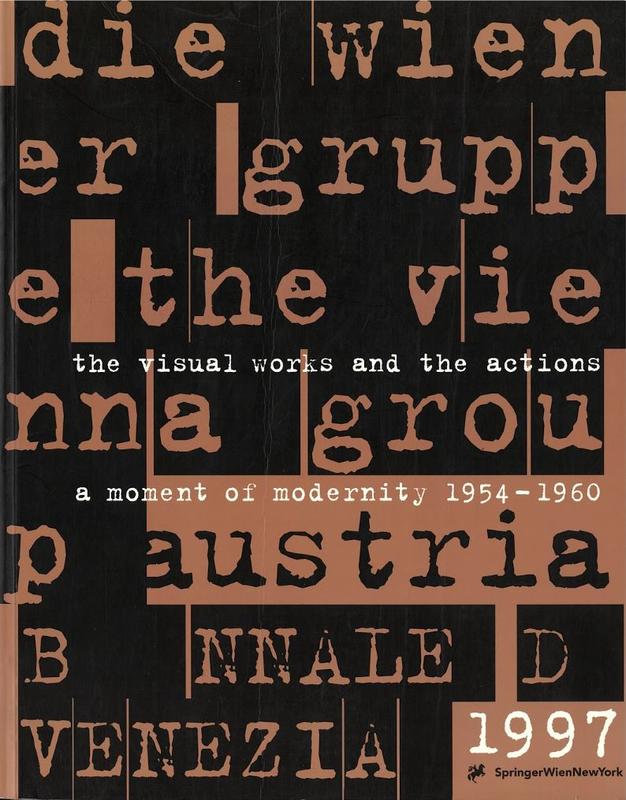 Die Wiener Gruppe, The Vienna Group : a moment of modernity 1954-1960 : the visual works and the actions cover