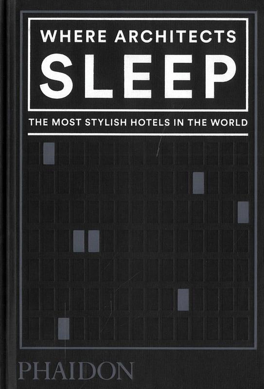 Where architects sleep : the most stylish hotels in the world / Sarah Miller cover