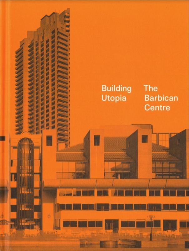 Building utopia : the Barbican Centre / edited by Nicholas Kenyon cover