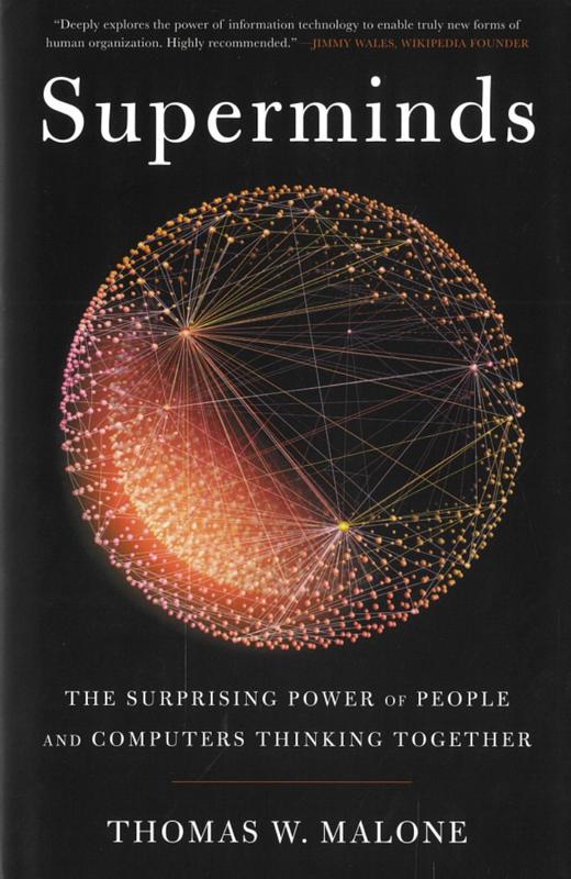 Superminds : the surprising power of people and computers thinking together / Thomas W. Malone cover