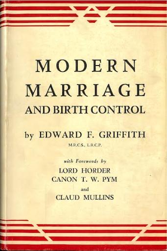 Modern marriage and birth control / by Edward F. Griffith ; forewords by Lord Horder, Canon Pym, Claud Mullins cover
