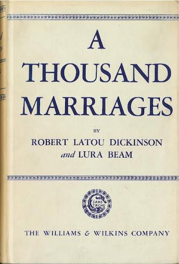A thousand marriages : a medical study of sex adjustment / by Robert Latou Dickinson and Lura Beam ; foreword by Havelock Ellis cover