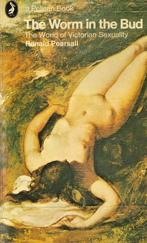 The worm in the bud : the world of Victorian sexuality / Ronald Pearsall cover
