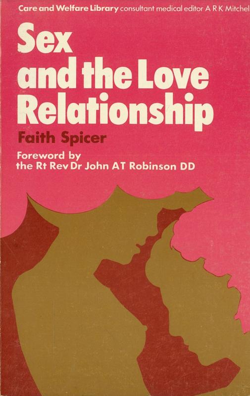 Sex and the love relationship / Faith Spicer ; foreword by John A. T. Robinson cover