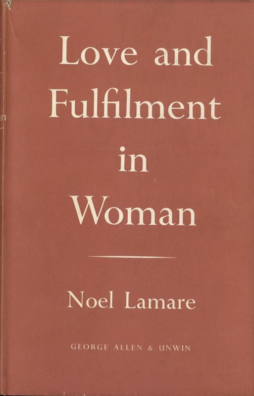 Love and fulfilment in woman / by Noel Lamare ; translated by Adrienne and Ralph Case cover