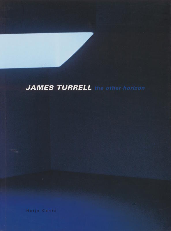 James Turrell : the other horizon / with essays by Daniel Birnbaum, Georges Didi-Huberman, Michael Rotondi, Paul Virilio ; edited by Peter Noever cover