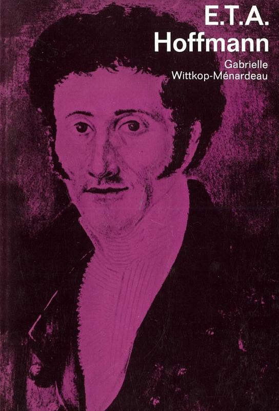 E. T. A. Hoffman / mit Selbstzeugenissen und Bilddokumenten gargestellt von Gabrielle Wittkop-Ménardeau = with self-potrayal and picture documentation by Gabrielle Wittkop-Ménardeau cover