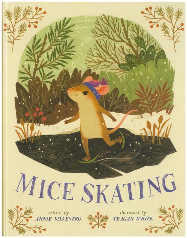 Mice skating / written by Annie Silvestro ; illustrated by Teagan White cover