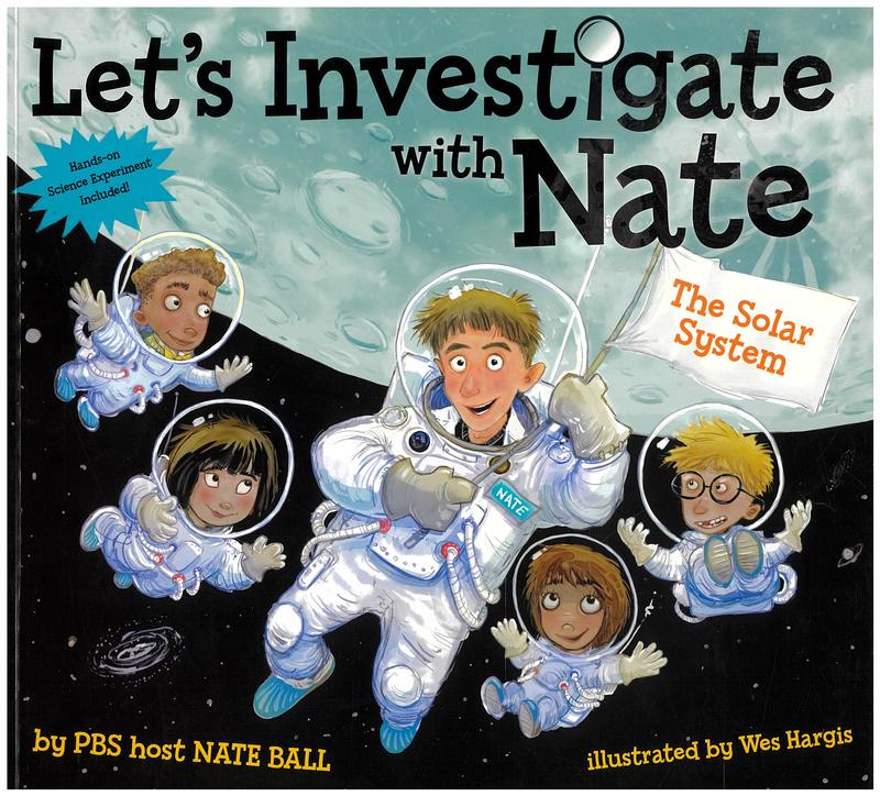 Let's investigate with Nate : the solar system / written by Nate Ball ; illustrated by Wes Hargis cover
