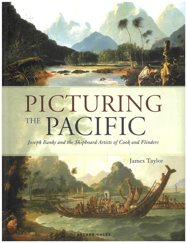 Picturing the Pacific : Joseph Banks and the shipboard artists of Cook and Flinders / James Taylor cover