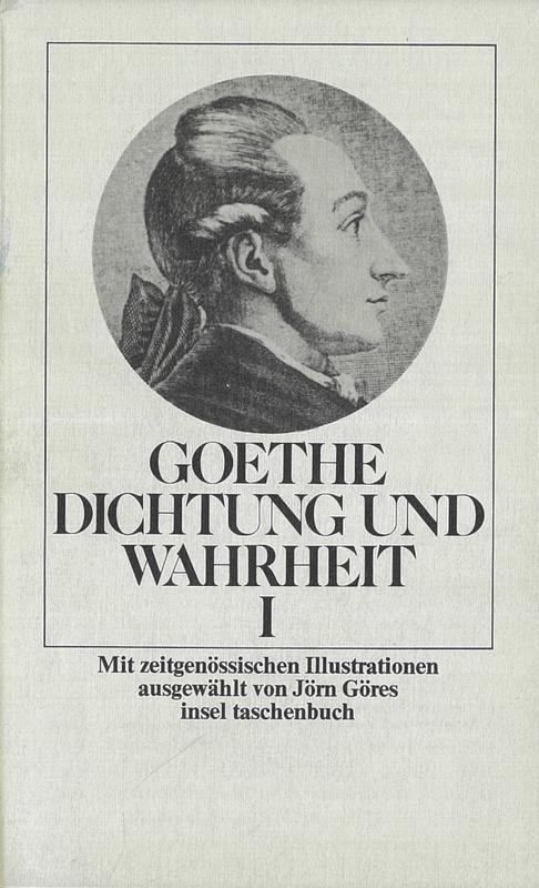 Dichtung und Wahrheit I / Johann Wolfgang Goethe ; mit zeitgenössischen Illustrationnen ausgewählt von Jörn Göres cover