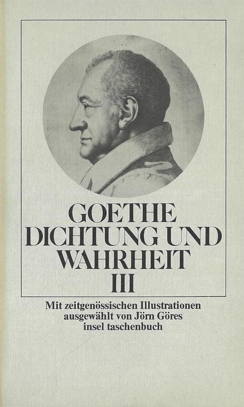 Dichtung und Wahrheit III / Johann Wolfgang Goethe ; mit zeitgenössischen Illustrationnen ausgewählt von Jörn Göres cover
