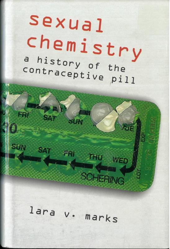 Sexual chemistry : a history of the contraceptive pill / Lara V. Marks cover