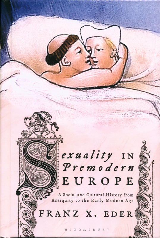 Sexuality in premodern Europe : a social and cultural history from antiquity to the early modern age / Franz X. Eder cover