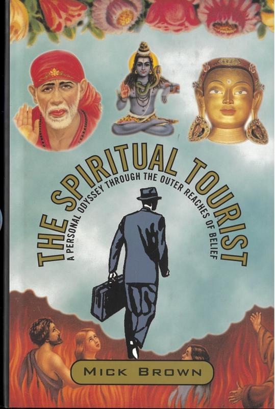 The spiritual tourist : a personal odyssey through the outer reaches of belief / Mick Brown cover