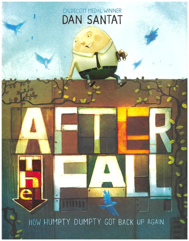 After the fall : how Humpty Dumpty got back up again / a story by Dan Santat cover