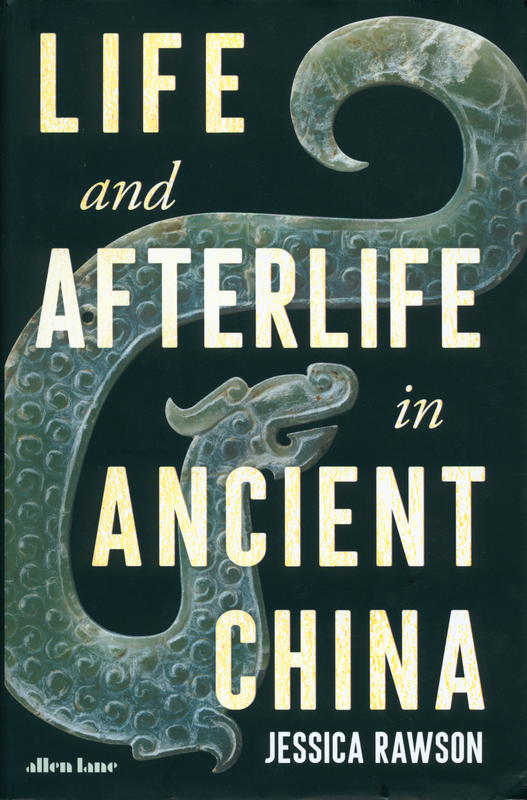 Life and afterlife in ancient China / Jessica Rawson cover