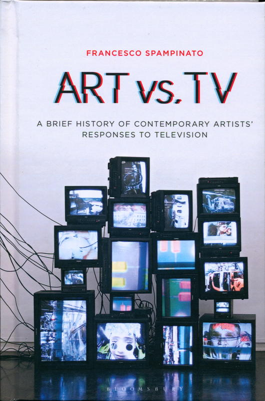 Art vs. TV : a brief history of contemporary artists' responses to television / Francesco Spampinato cover