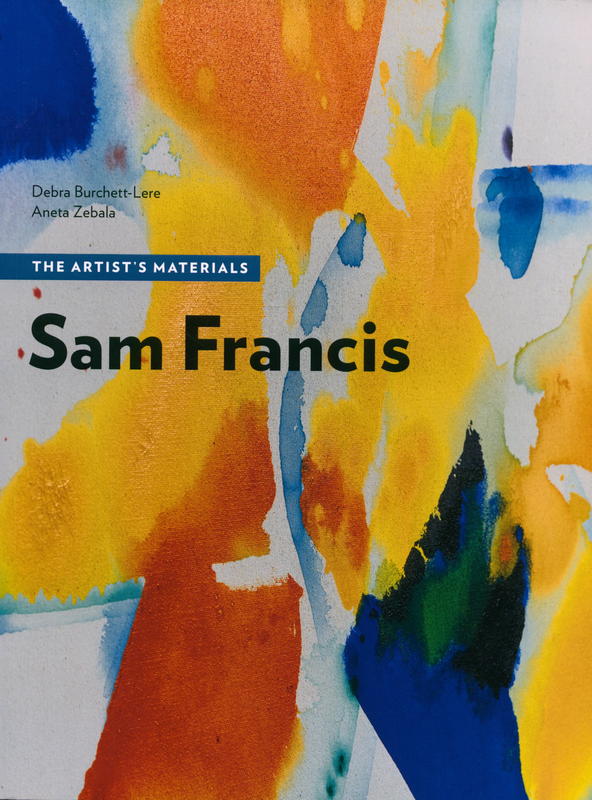 Sam Francis : the artist's materials / Debra Burchett-Lere, Aneta Zebala ; scientific analysis by Catherine Defeyt [and 3 others] ; prologue by Peter Selz cover