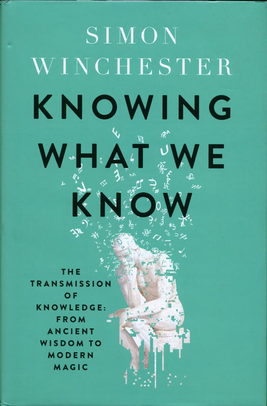 Knowing what we know : the transmission of knowledge : from ancient wisdom to modern magic / Simon Winchester cover
