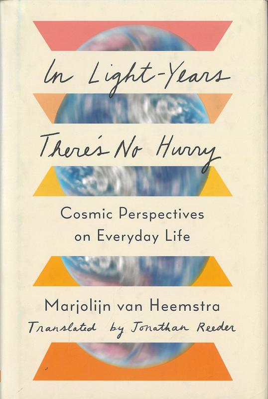 In light-years there's no hurry : cosmic perspectives on everyday life / Marjolijn van Heemstra ; translated by Jonathan Reeder cover