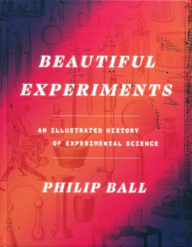 Beautiful experiments : an illustrated history of experimental science / Philip Ball cover